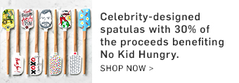 Celebrity-designed spatulas with 30% of the proceeds benefiting No Kid Hungry. Shop Now >