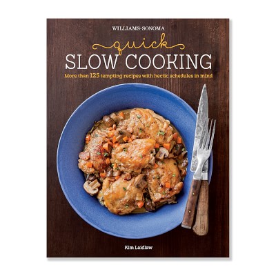 Williams Sonoma Quick Slow Cooking Cookbook | Williams Sonoma